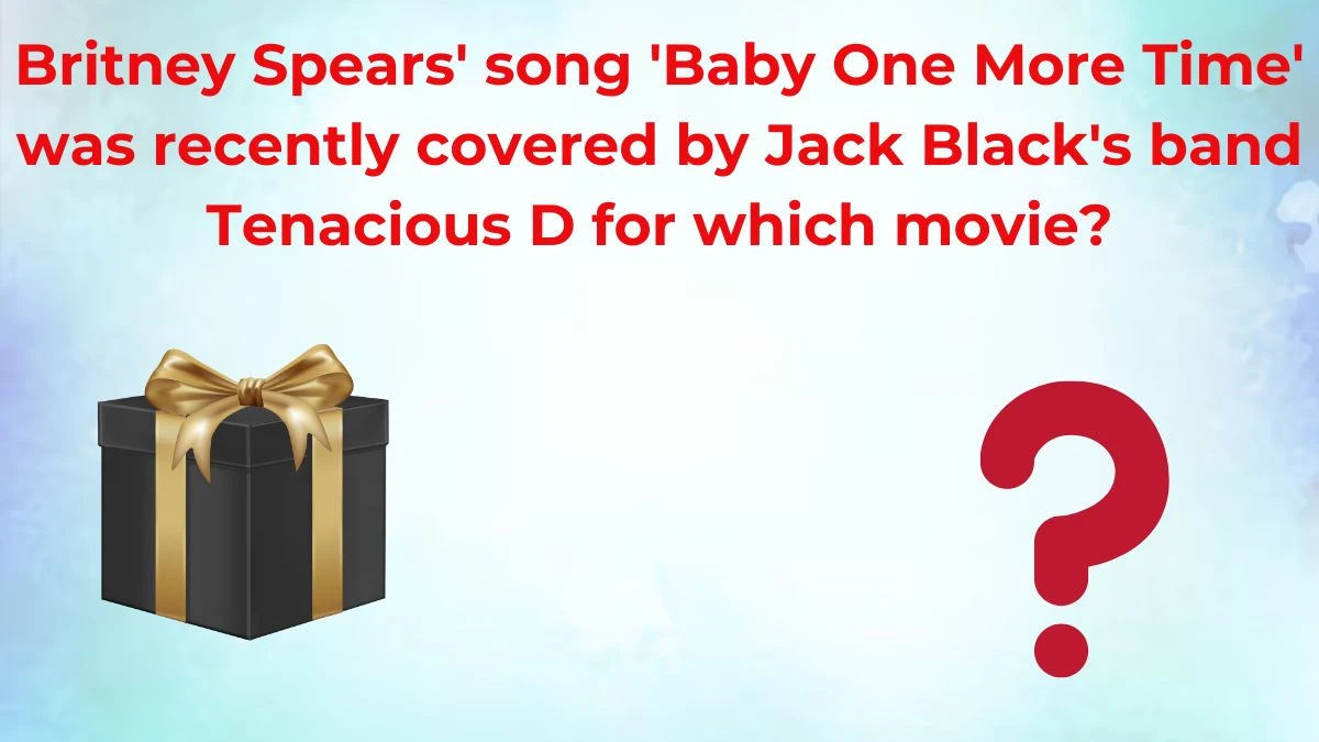 Britney Spears' song 'Baby One More Time' was recently covered by Jack Black's band Tenacious D for which movie? Amazon Quiz Answer Today July 02, 2024