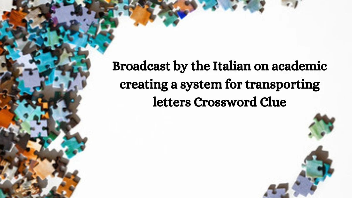 Broadcast by the Italian on academic creating a system for transporting letters Crossword Clue Puzzle Answer from July 28, 2024