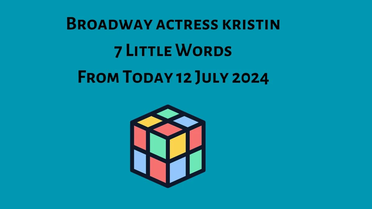 Broadway actress kristin 7 Little Words Puzzle Answer from July 12, 2024