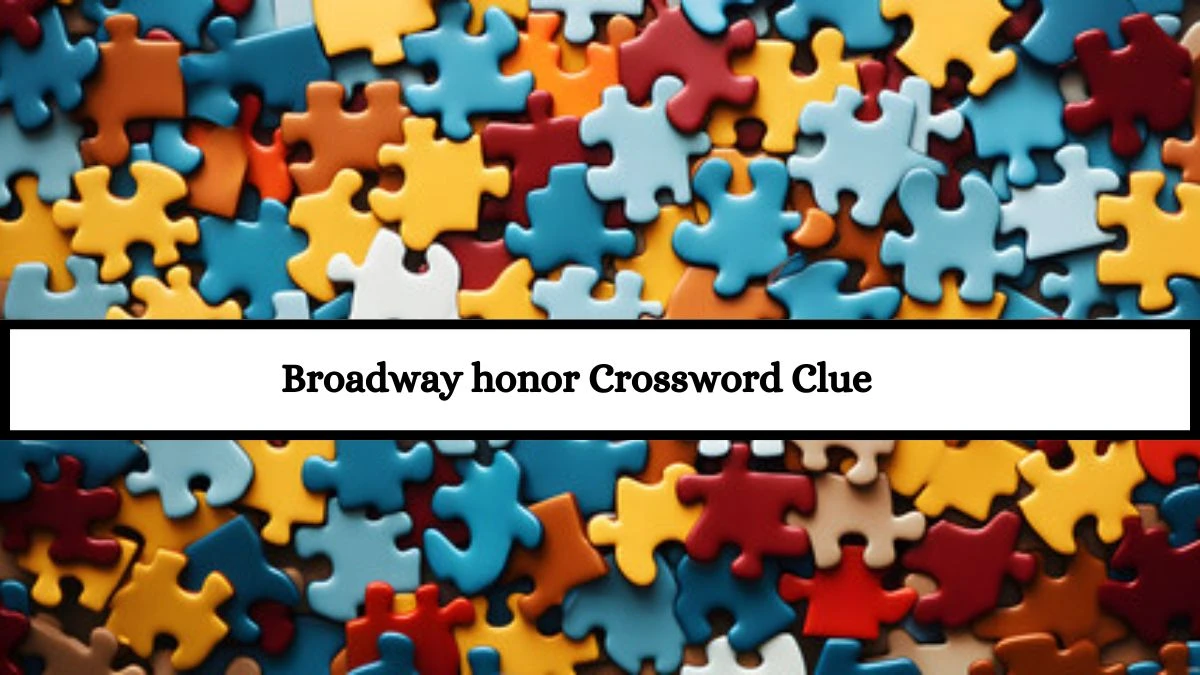 Broadway honor NYT Crossword Clue Answer on July 13, 2024