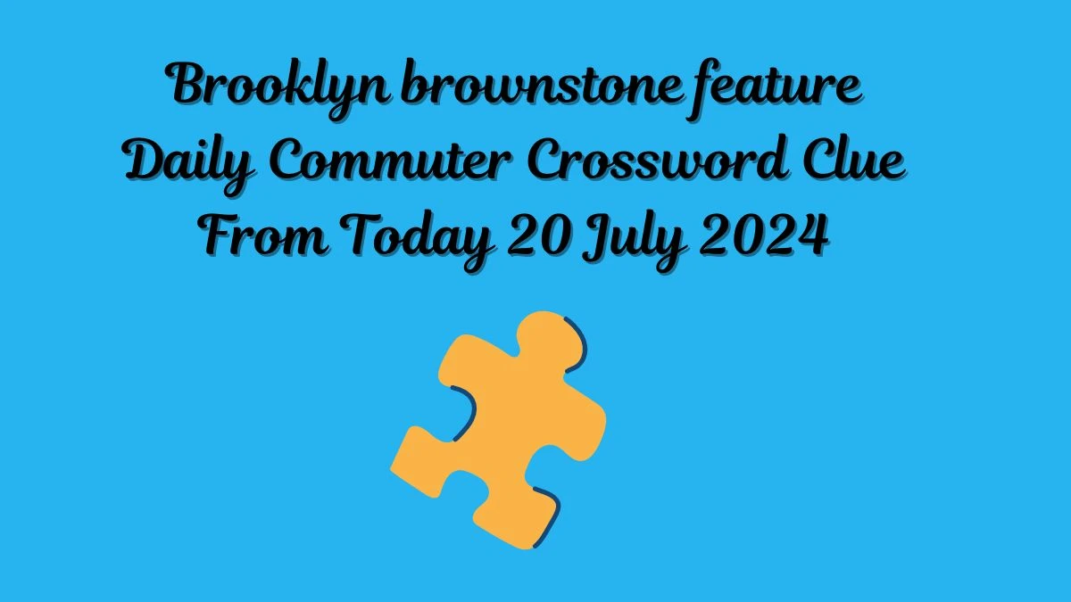 Brooklyn brownstone feature Daily Commuter Crossword Clue Puzzle Answer from July 20, 2024