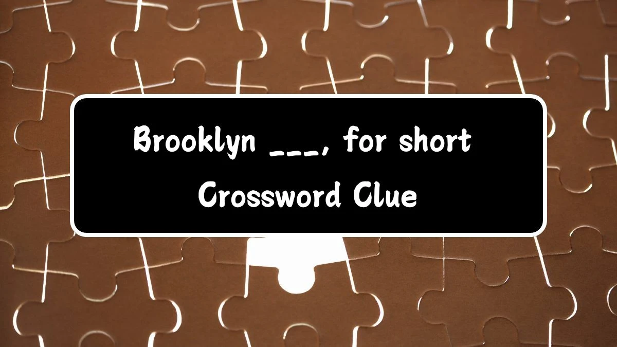 Brooklyn ___, for short Daily Themed Crossword Clue Answers on July 14, 2024