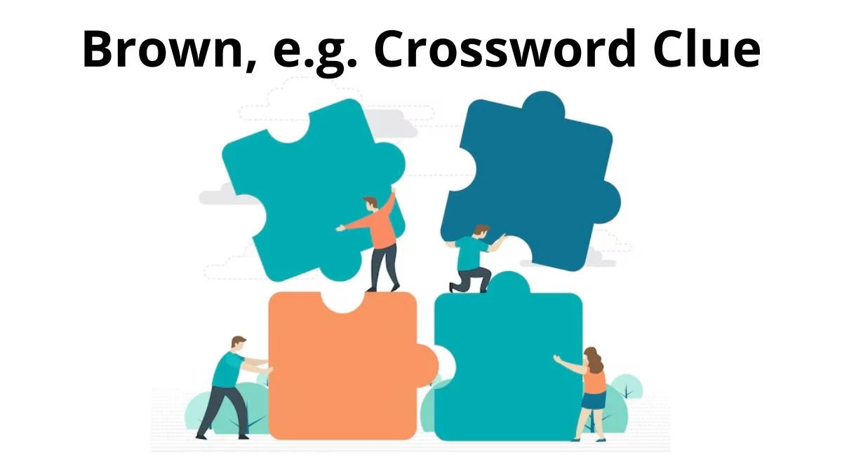 Brown, e.g. NYT Crossword Clue Puzzle Answer from July 11, 2024