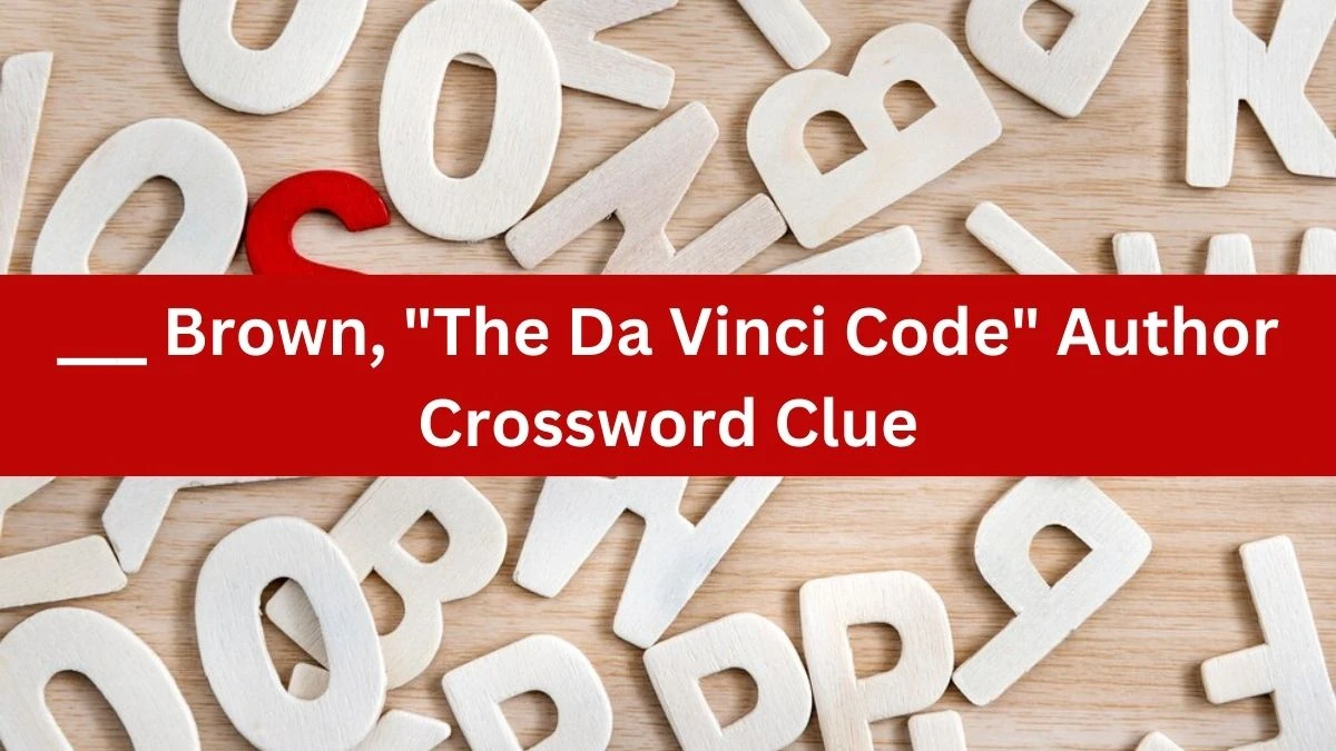 ___ Brown, The Da Vinci Code Author Daily Themed Crossword Clue Puzzle Answer from July 26, 2024