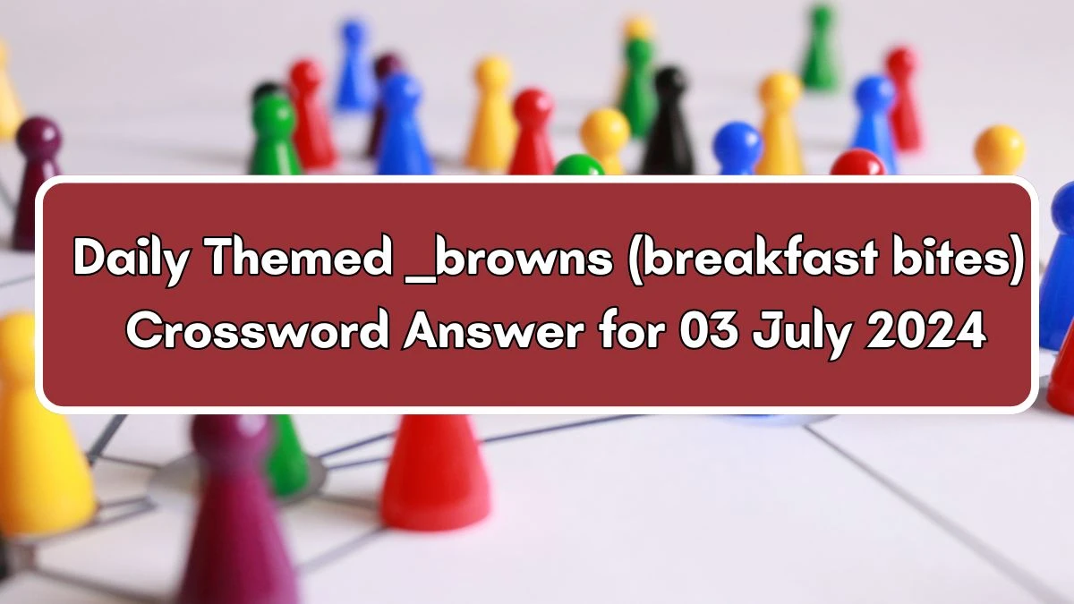___ browns (breakfast bites) Crossword Clue Daily Themed Puzzle Answer from July 03, 2024