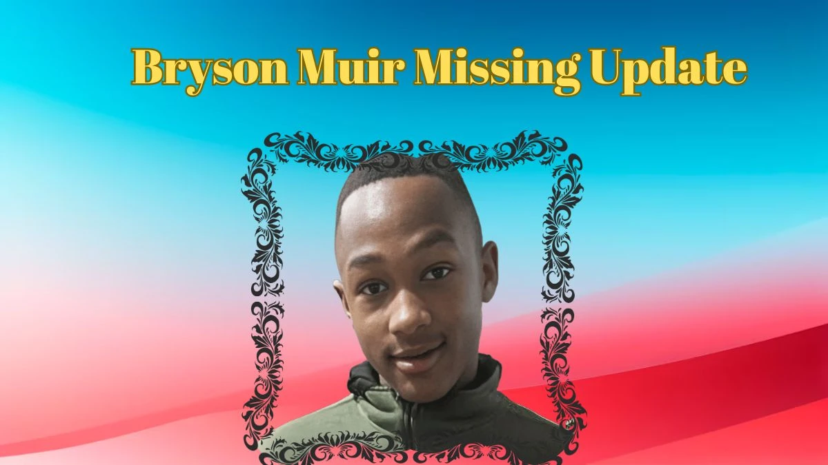 Bryson Muir Missing Update, Was Bryson Muir Found? Who Are Bryson Muir Parents?