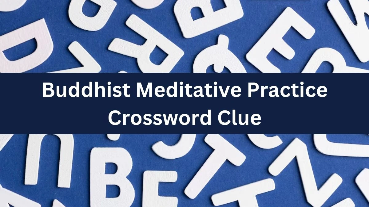 Buddhist Meditative Practice Crossword Clue Daily Themed Puzzle Answer from July 08, 2024