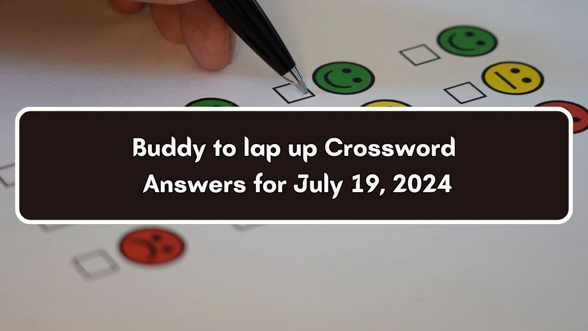 Buddy to lap up Crossword Clue Puzzle Answer from July 19, 2024