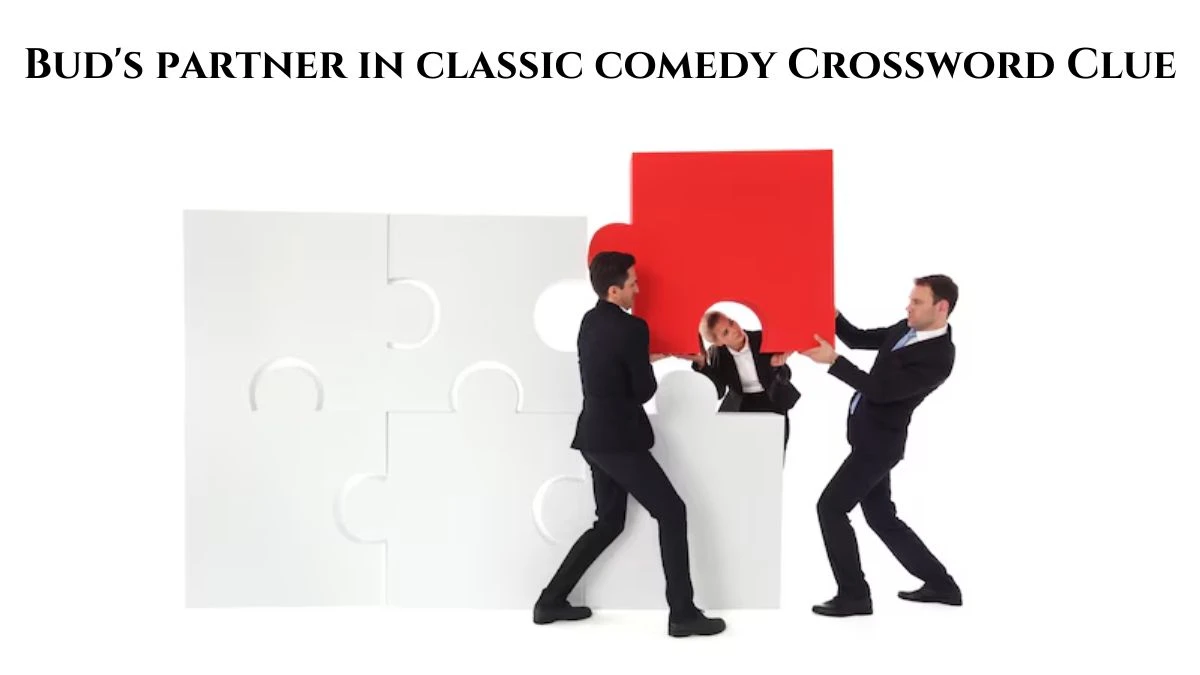 Bud's partner in classic comedy LA Times Crossword Clue Puzzle Answer from July 15, 2024