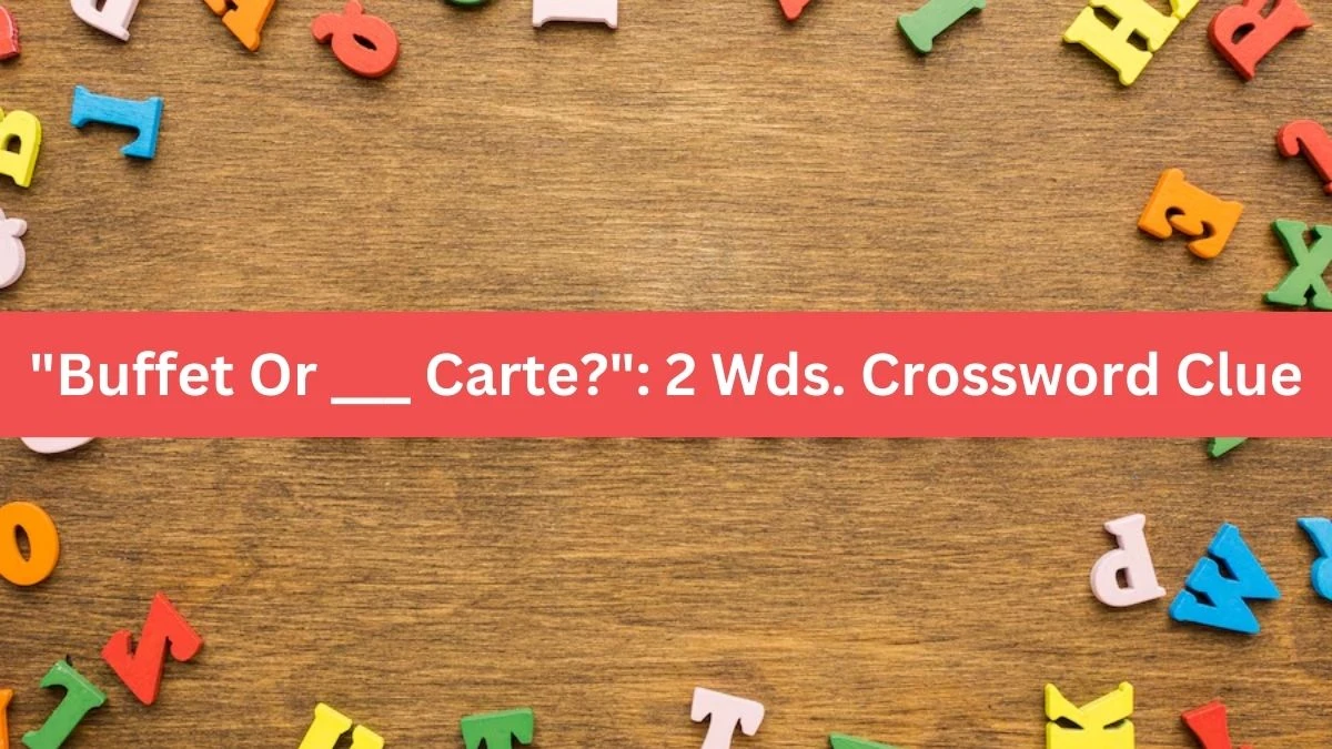 Buffet Or ___ Carte?: 2 Wds. Daily Themed Crossword Clue Puzzle Answer from July 10, 2024