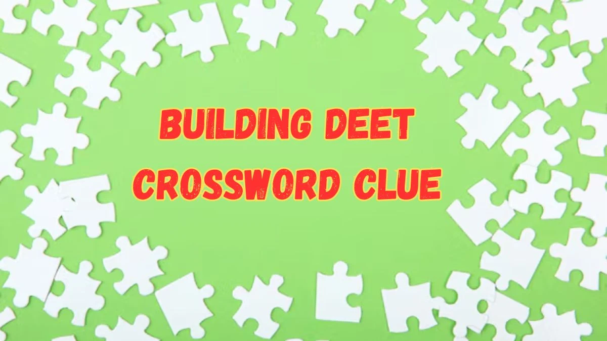 Building deet Universal Crossword Clue Puzzle Answer from July 16, 2024