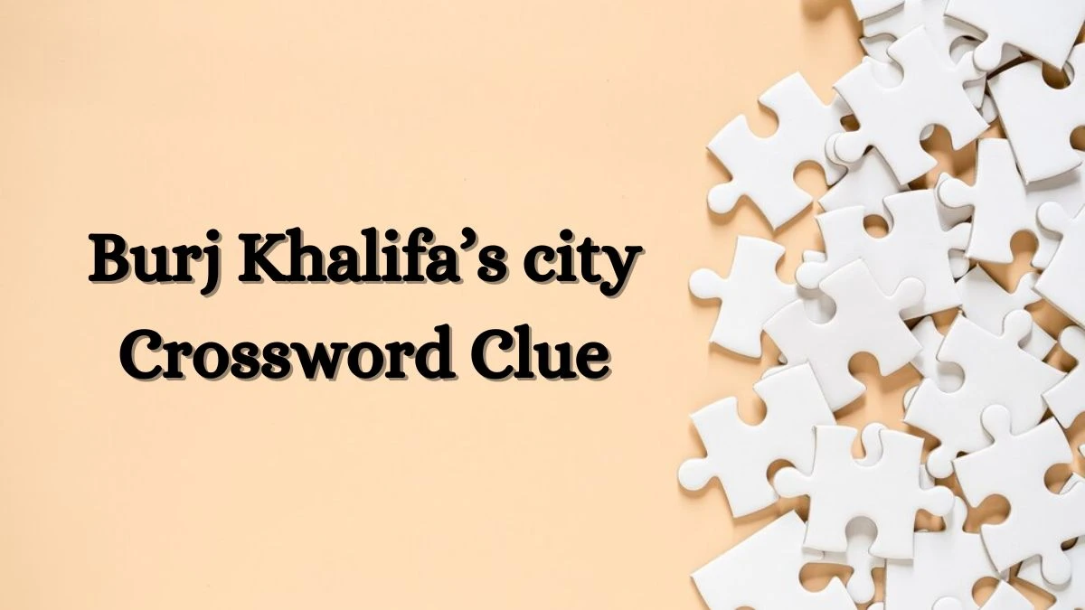 USA Today Burj Khalifa’s city Crossword Clue Puzzle Answer from July 02, 2024