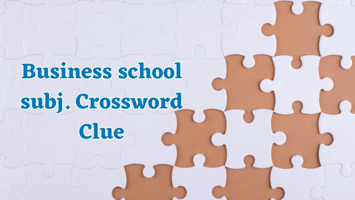 Business school subj. Universal Crossword Clue Puzzle Answer from July 19, 2024