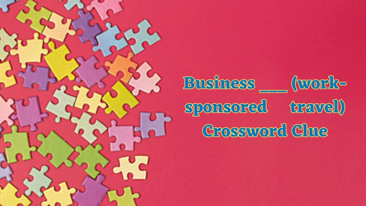 Business ___ (work-sponsored travel) Daily Themed Crossword Clue Puzzle Answer from July 04, 2024