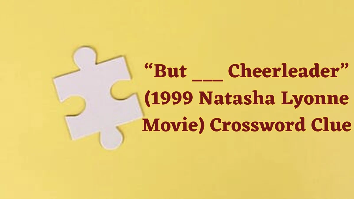 USA Today “But ___ Cheerleader” (1999 Natasha Lyonne Movie) Crossword Clue Puzzle Answer from July 01, 2024