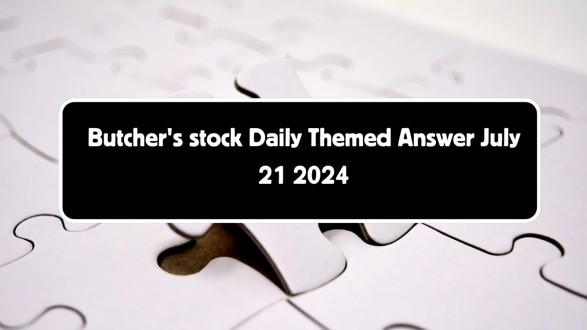 Butcher's stock Daily Themed Crossword Clue Answers on July 21, 2024