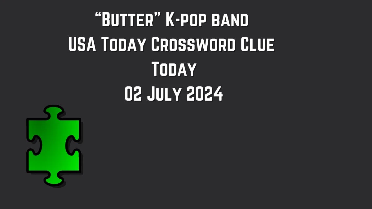 USA Today “Butter” K-pop band Crossword Clue Puzzle Answer from July 02, 2024