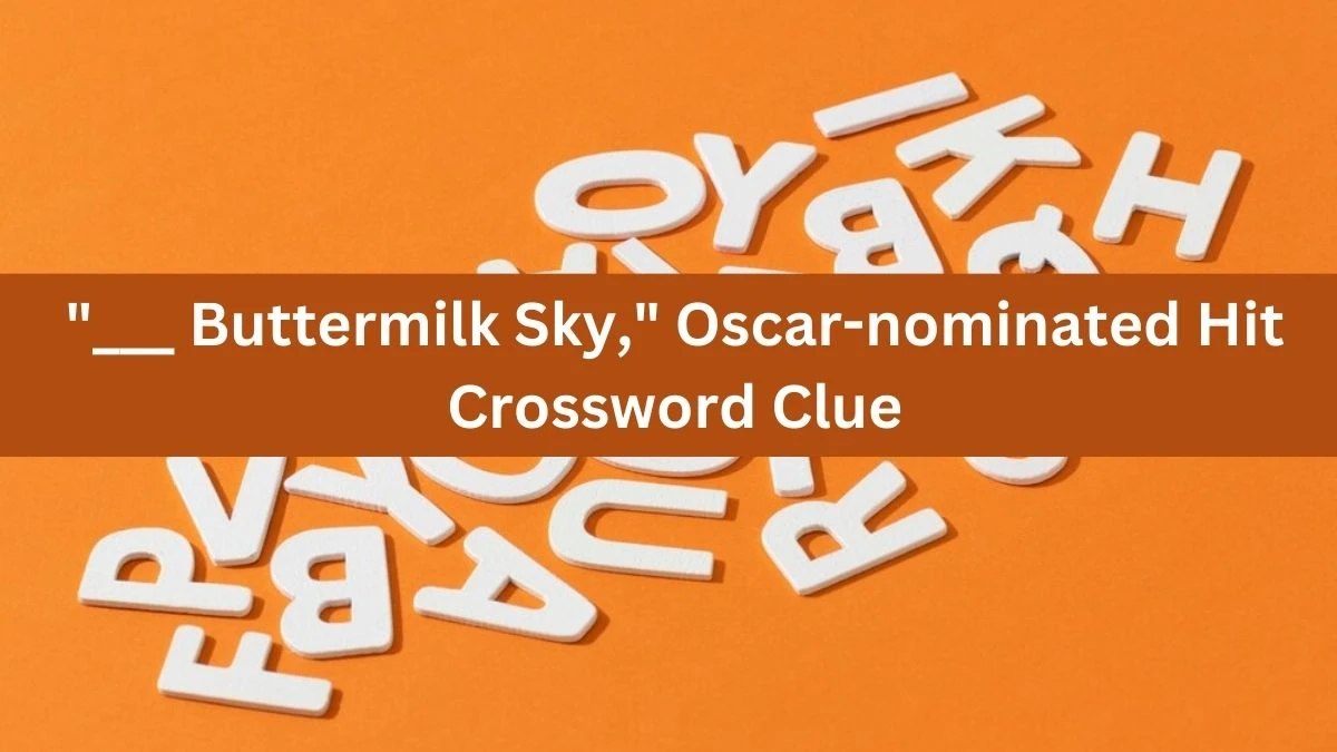 Daily Themed ___ Buttermilk Sky, Oscar-nominated Hit Crossword Clue Puzzle Answer from July 07, 2024