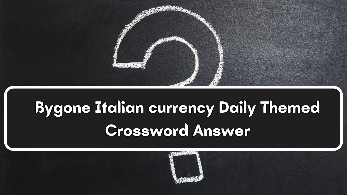 Daily Themed Bygone Italian currency Crossword Clue Puzzle Answer from July 04, 2024
