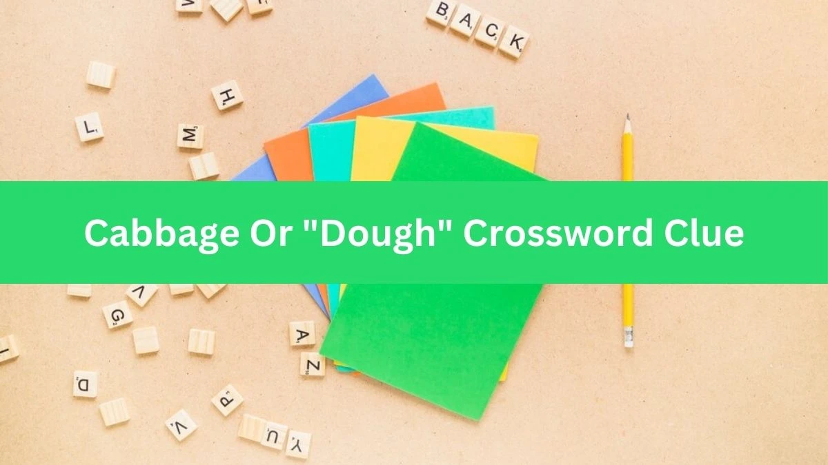 Cabbage Or Dough Daily Commuter Crossword Clue Puzzle Answer from July 04, 2024