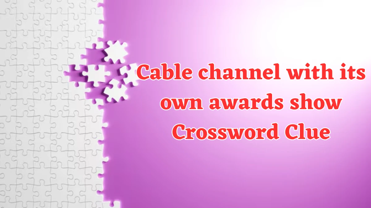 Cable channel with its own awards show NYT Crossword Clue Puzzle Answer on July 31, 2024