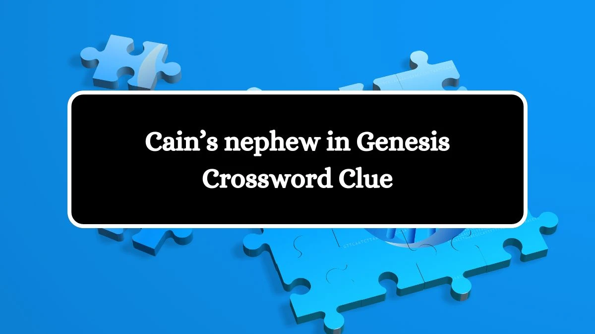 Cain’s nephew in Genesis NYT Crossword Clue Puzzle Answer from July 29, 2024