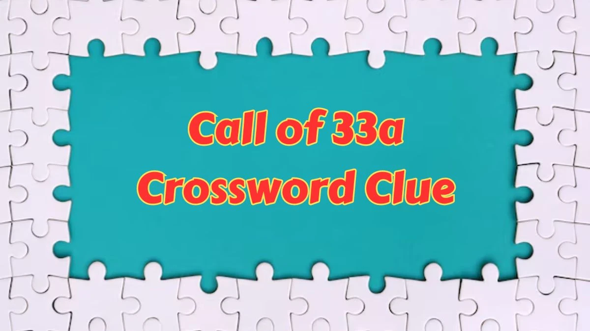 Daily Themed Call of 33a Crossword Clue Puzzle Answer from July 12, 2024