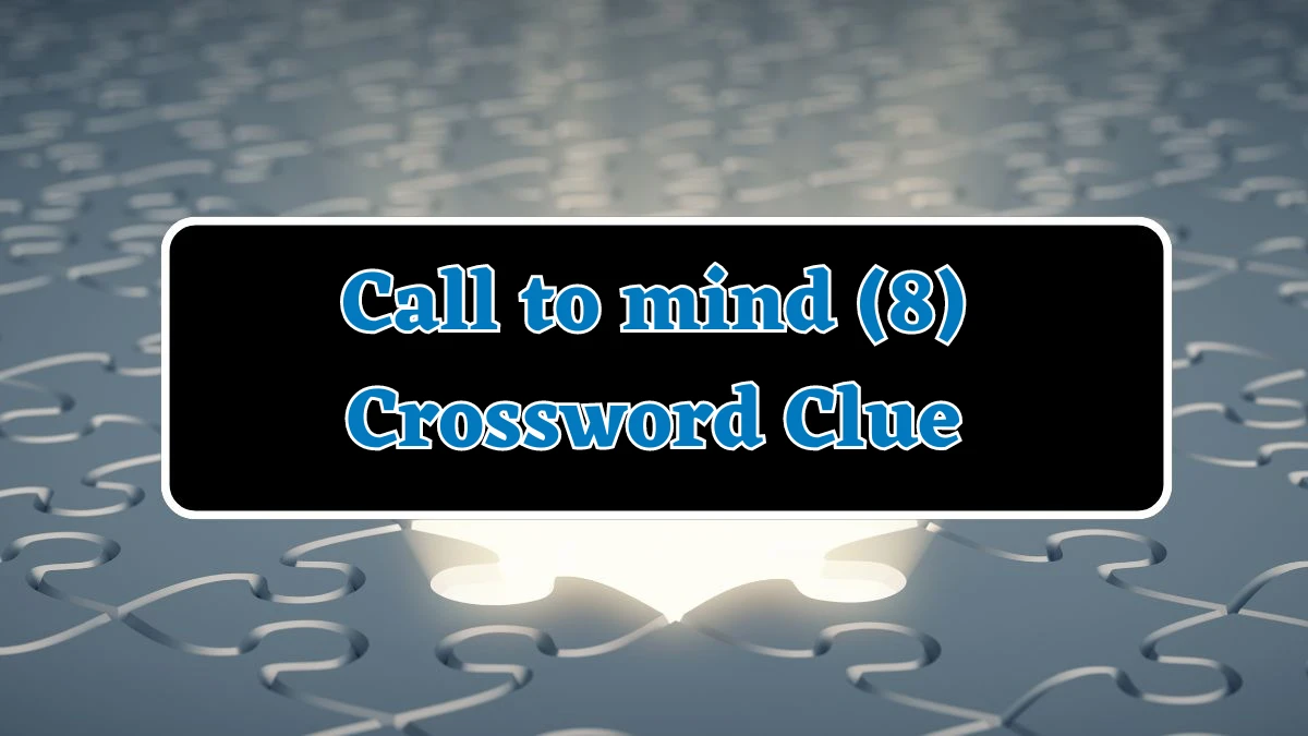 Call to mind (8) Crossword Clue Puzzle Answer from July 31, 2024