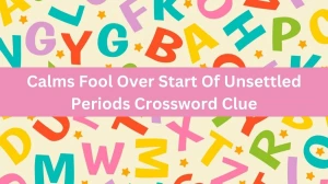 Calms Fool Over Start Of Unsettled Periods Crossword Clue Answers on July 17, 2024