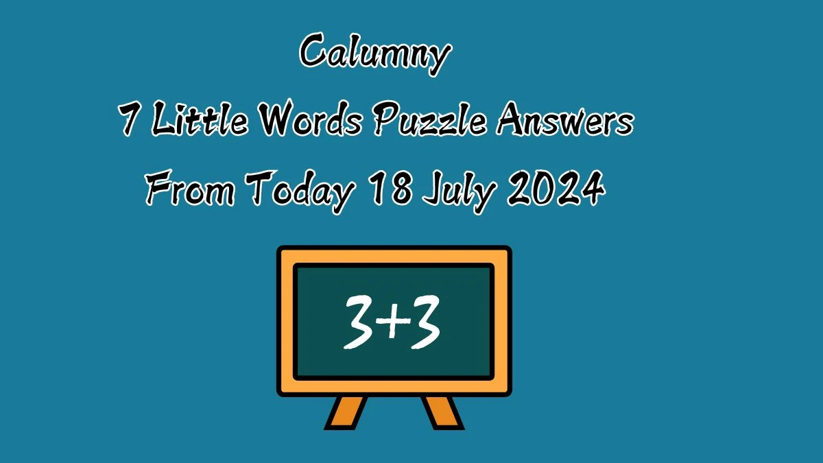 Calumny 7 Little Words Puzzle Answer from July 18, 2024