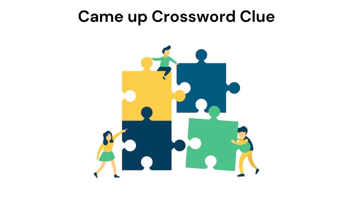 Universal Came up Crossword Clue Puzzle Answer from July 19, 2024