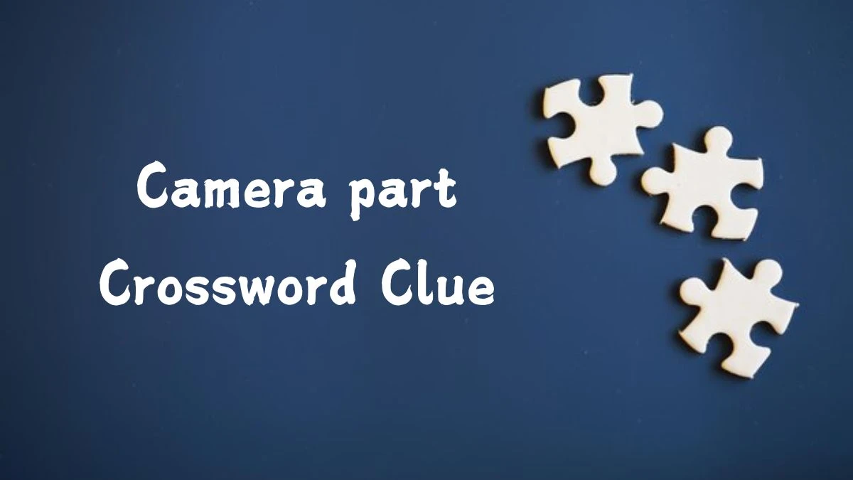 Daily Themed Camera part Crossword Clue Puzzle Answer from July 26, 2024