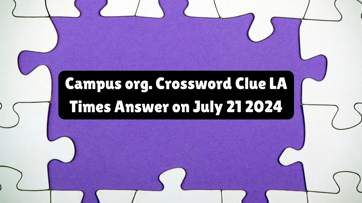 LA Times Campus org. Crossword Clue from July 21, 2024