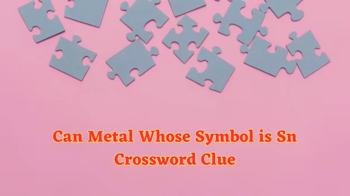 Can Metal Whose Symbol is Sn Daily Themed Crossword Clue Puzzle Answer from July 01, 2024