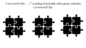 USA Today “Can You Pet the ___?” (catalog of pettable video game animals) Crossword Clue Puzzle Answer from July 11, 2024