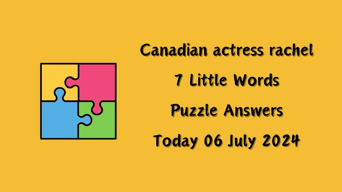 Canadian actress rachel 7 Little Words Puzzle Answer from July 06, 2024