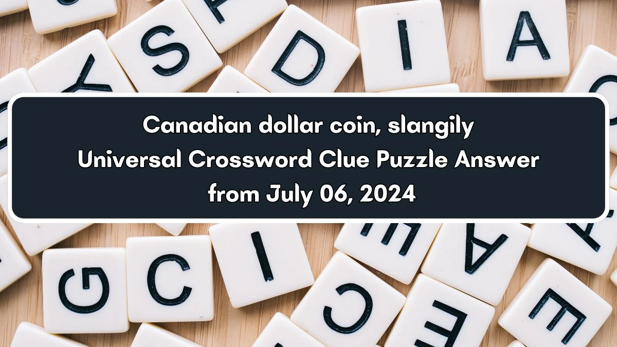 Universal Canadian dollar coin, slangily Crossword Clue Puzzle Answer from July 06, 2024