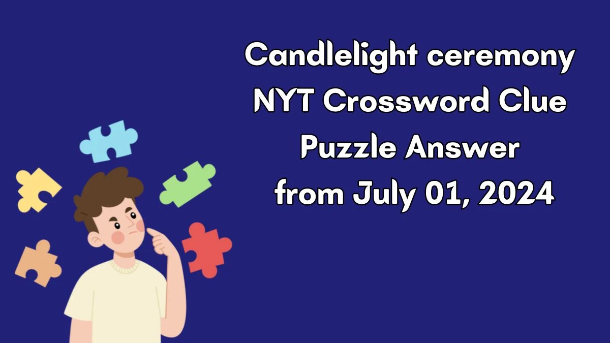 Candlelight ceremony NYT Crossword Clue Puzzle Answer from July 01, 2024
