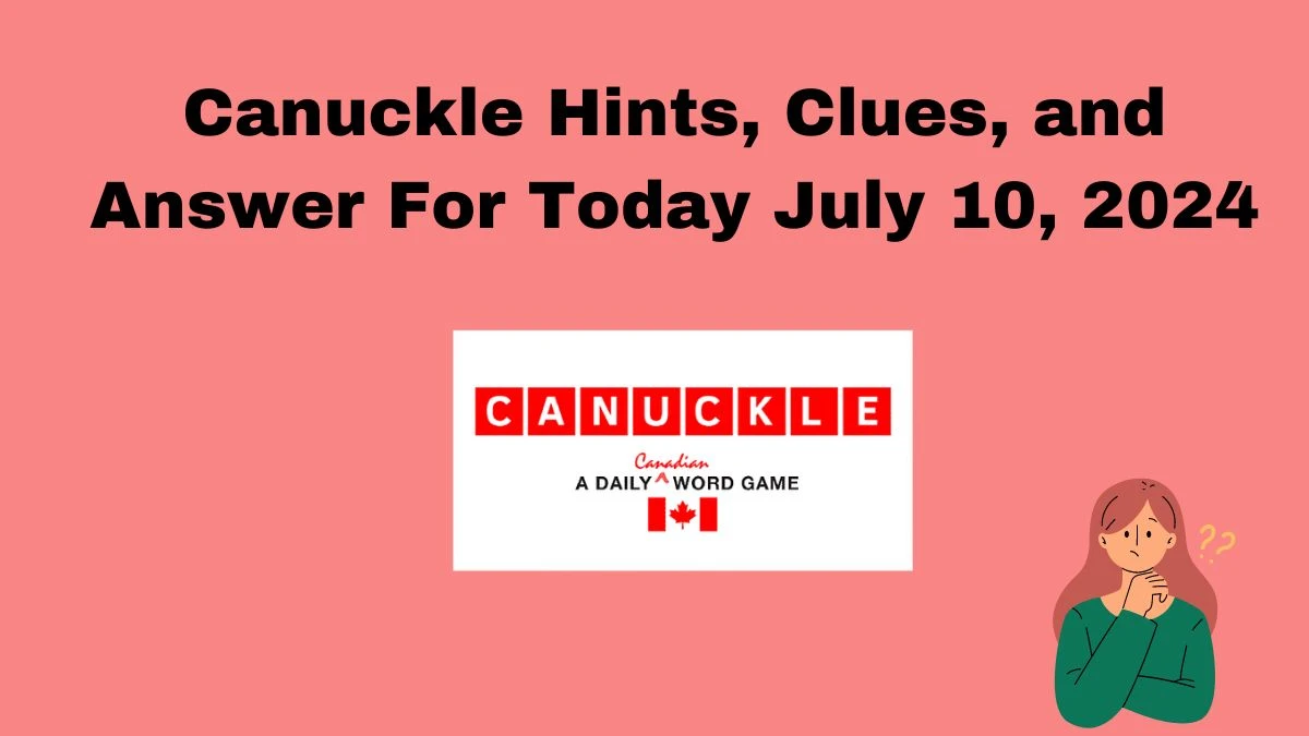 Canuckle Hints, Clues, and Answer For Today July 10, 2024