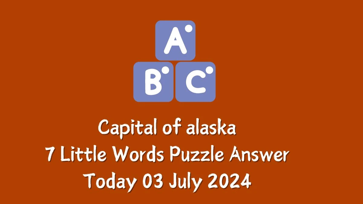 Capital of alaska 7 Little Words Puzzle Answer from July 03, 2024