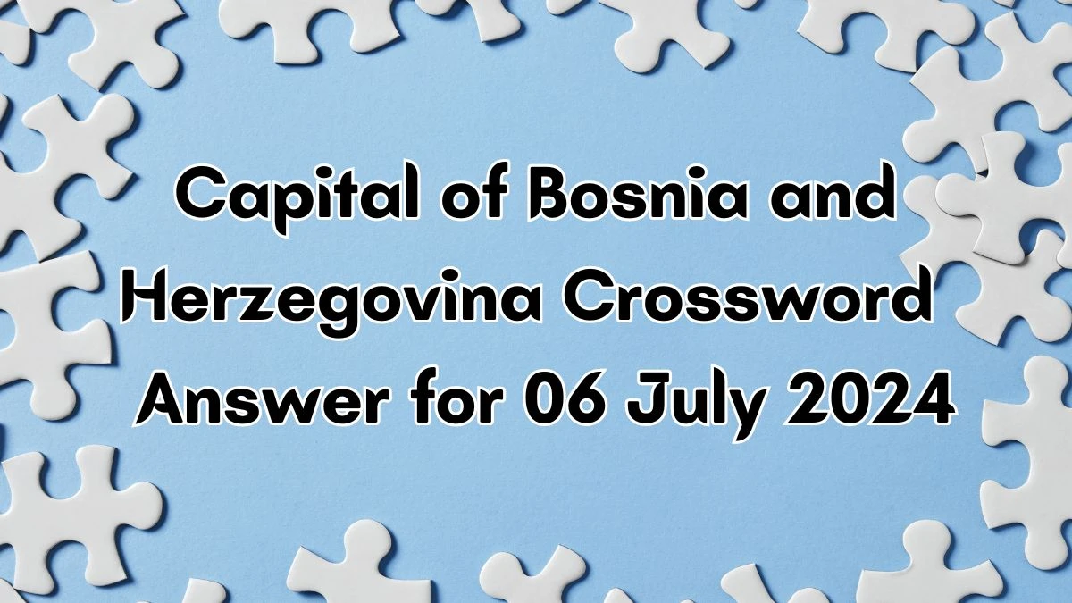 Capital of Bosnia and Herzegovina Crossword Clue 8 Letters Puzzle