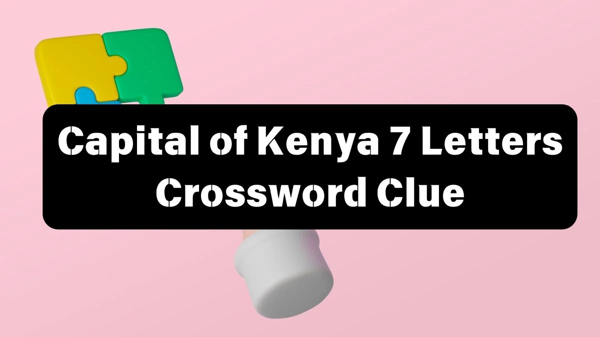 Irish Daily Mail Quick Capital of Kenya 7 Letters Crossword Clue 7 Letters Puzzle Answer from July 12, 2024