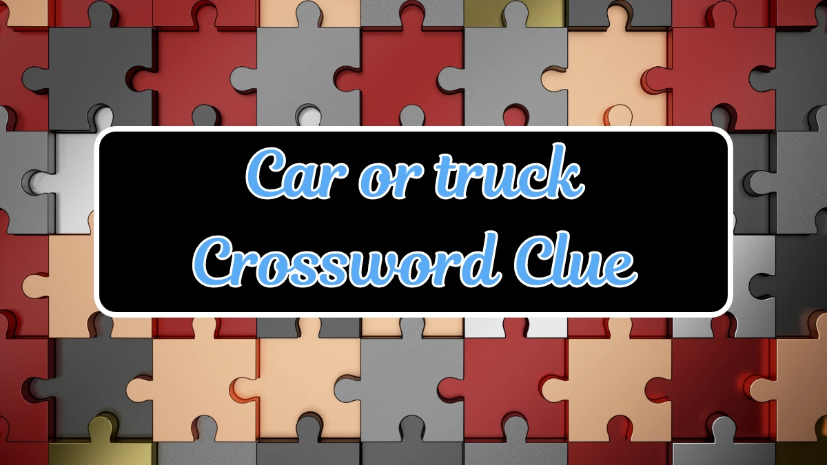 Car or truck Daily Commuter Crossword Clue Puzzle Answer from July 23, 2024