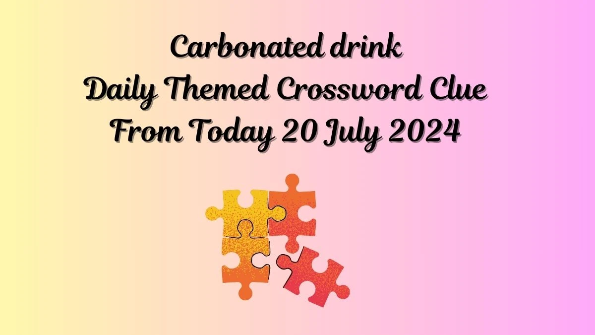 Daily Themed Carbonated drink Crossword Clue Puzzle Answer from July 20, 2024