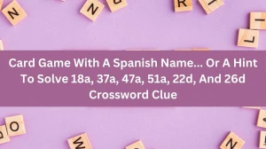 Card Game With A Spanish Name... Or A Hint To Solve 18a, 37a, 47a, 51a, 22d, And 26d Daily Themed Crossword Clue Answers on July 30, 2024