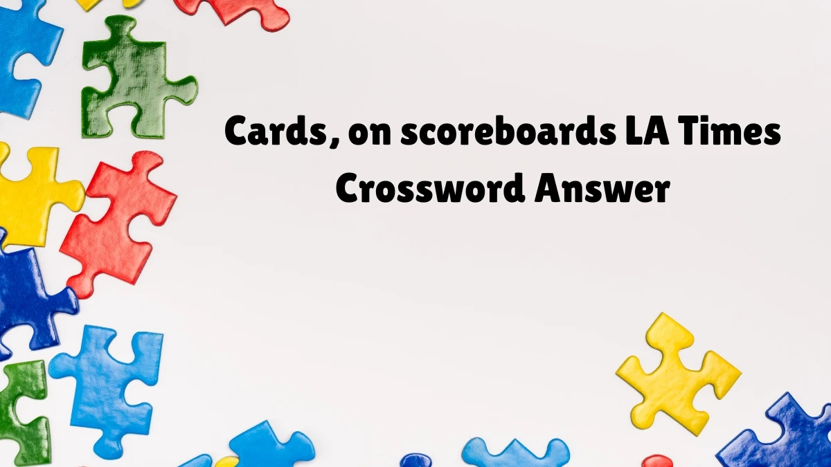 Cards, on scoreboards LA Times Crossword Clue from July 07, 2024