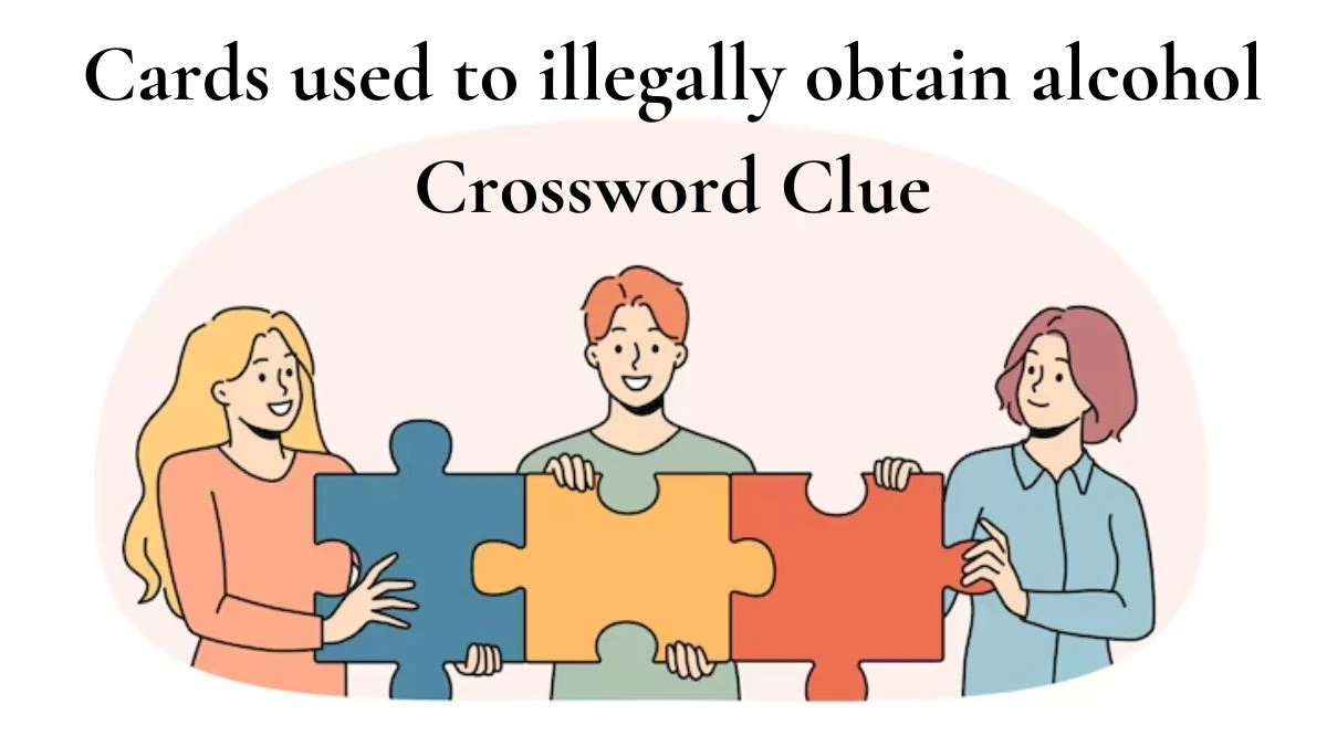 USA Today Cards used to illegally obtain alcohol Crossword Clue Puzzle Answer from July 01, 2024