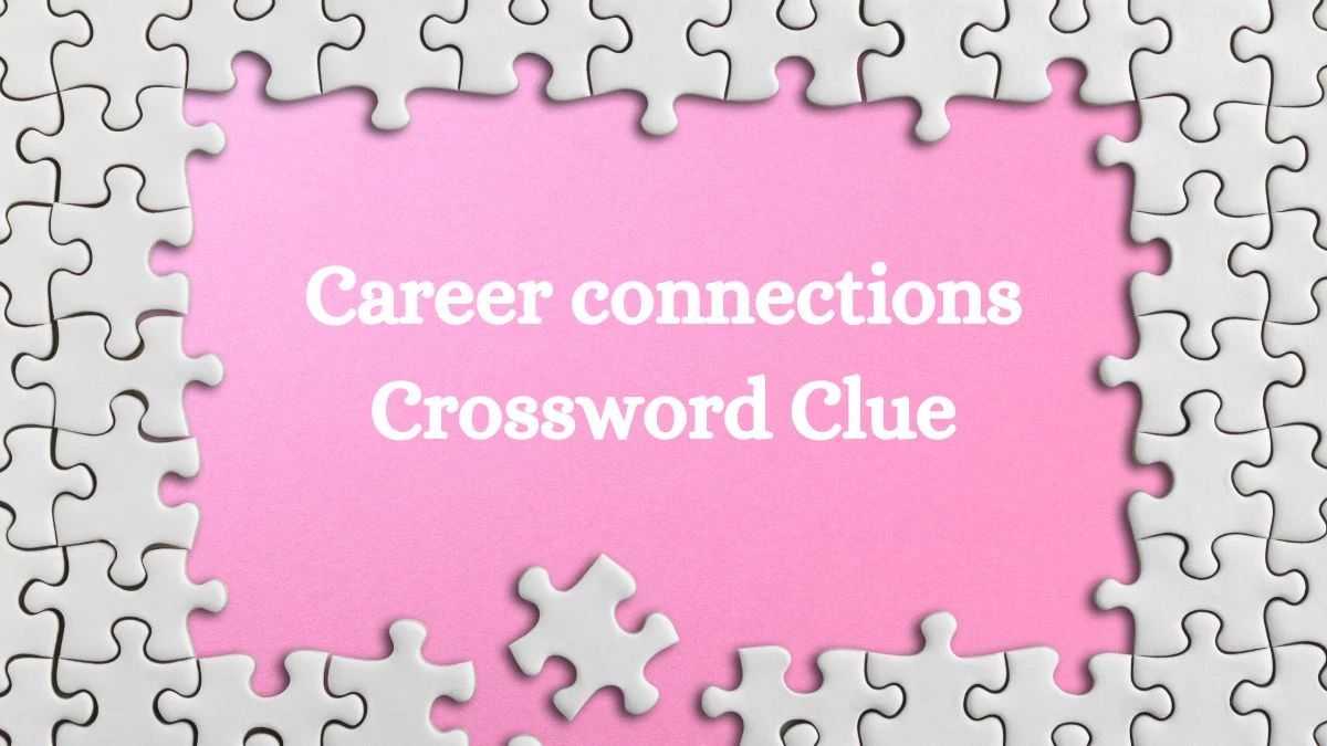 Universal Career connections Crossword Clue Puzzle Answer from July 13, 2024