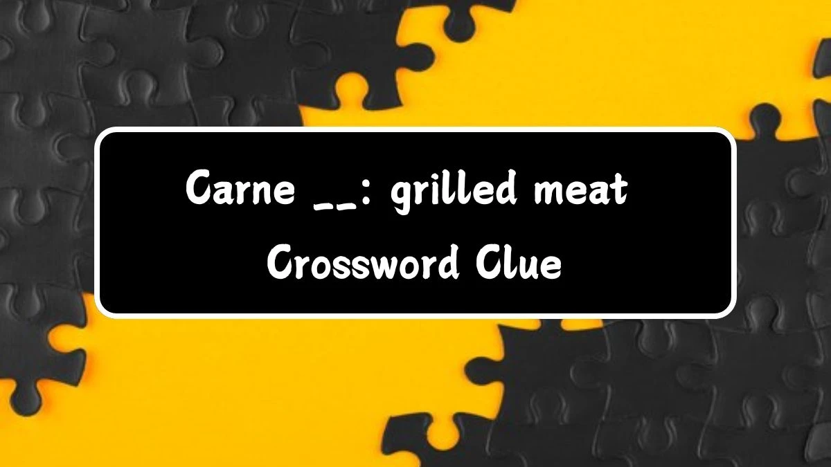 Carne __: grilled meat LA Times Crossword Clue Puzzle Answer from July 14, 2024