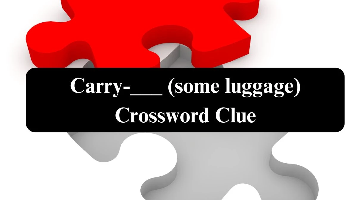 Carry-___ (some luggage) NYT Crossword Clue Puzzle Answer from July 24, 2024